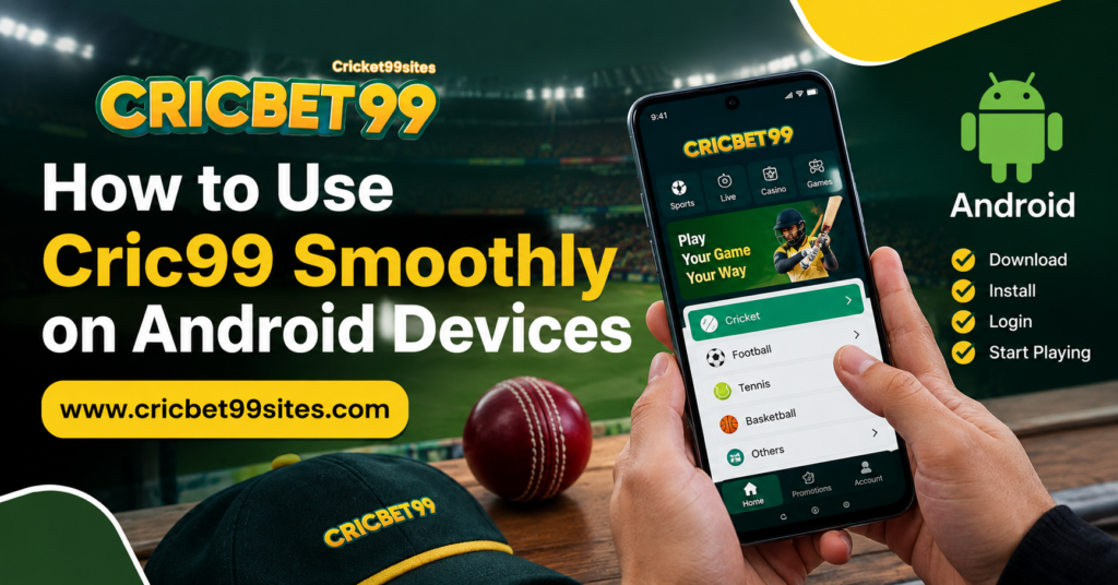Cric99 Android guide showing mobile login, dashboard navigation, browser settings, performance and security tips